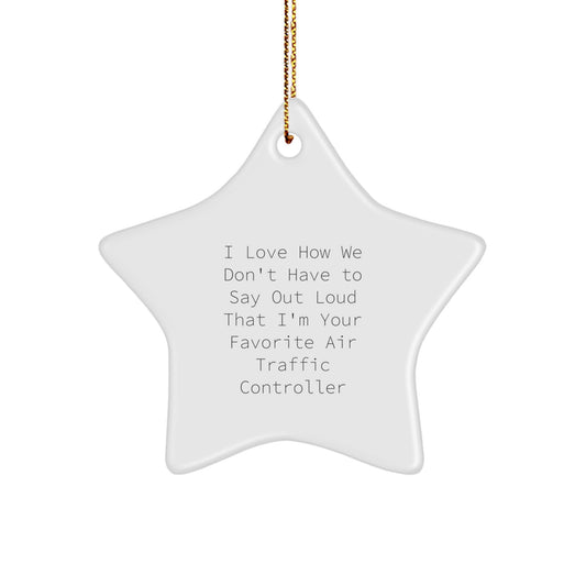 Funny Air Traffic Controller Gifts from Friends to Air Traffic Controllers on Christmas - I Love How We Don't Have To Say Out Loud That I'm Your Favorite Air Traffic Controller Star Ornament - Image 1