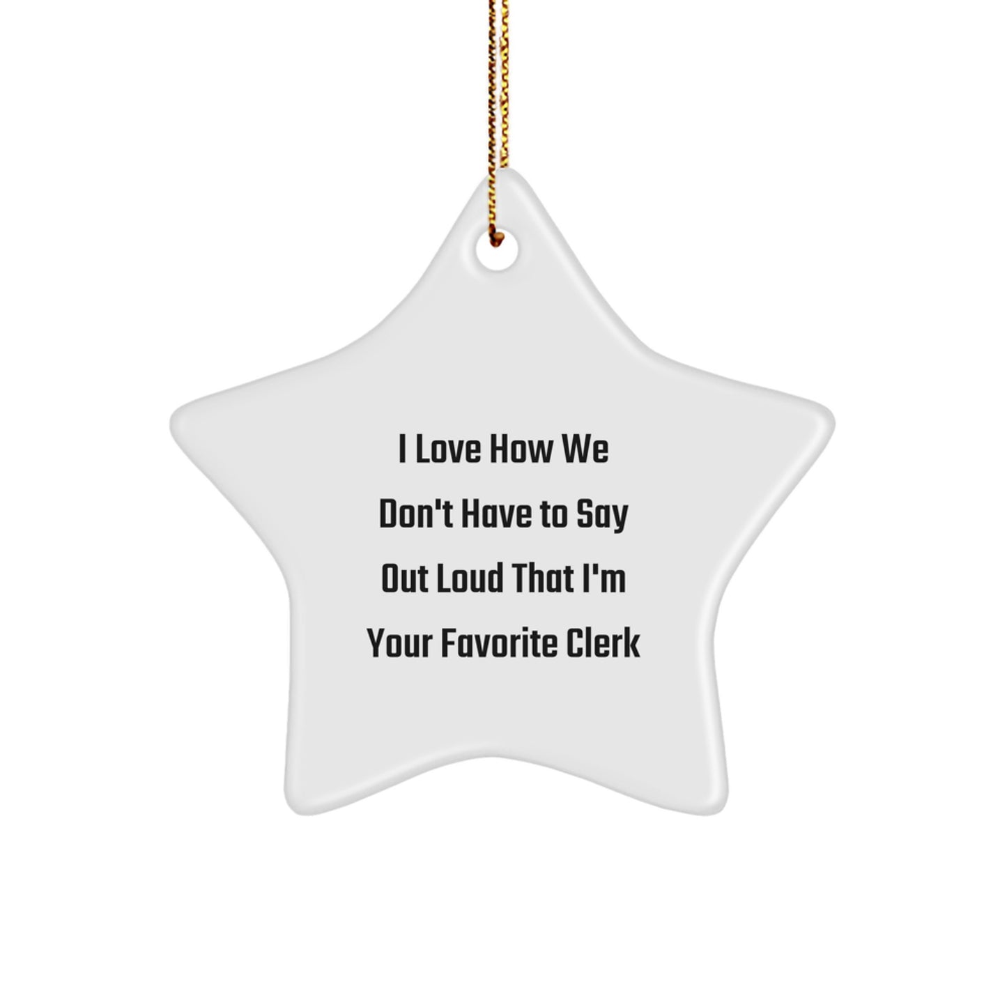 Funny Clerk Gifts from Friends - I Love How We Don't Have To Say Out Loud That I'm Your Favorite Clerk Christmas Unique Gifts for Men - Image 1