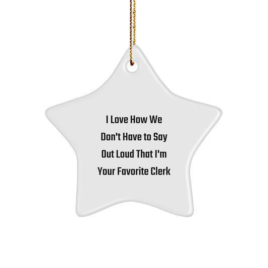 Funny Clerk Gifts from Friends - I Love How We Don't Have To Say Out Loud That I'm Your Favorite Clerk Christmas Unique Gifts for Men - Image 1