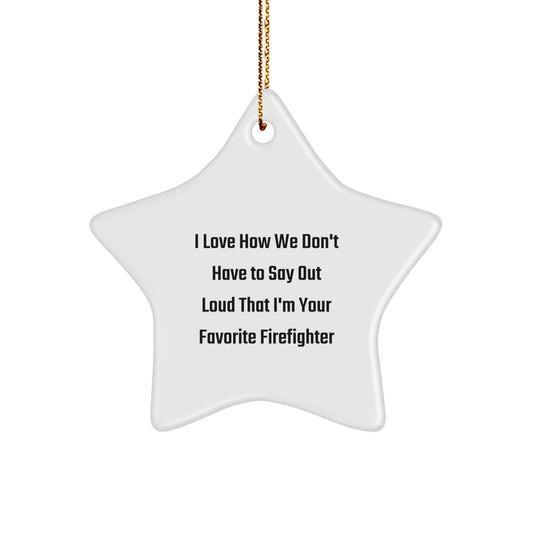 Funny Firefighter Gifts for Men from Friends - Star Ornament, I Love How We Don't Have To Say Out Loud That I'm Your Favorite Firefighter, Christmas Unique - Image 1