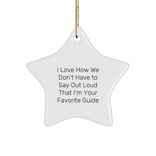 Funny Guide Star Ornament Gifts from Friends for Guide, Unique Christmas Decorations, 'I Love How We Don't Have To Say Out Loud That I'm Your Favorite Guide' White Ceramic Star Shaped Ornament - Image 1
