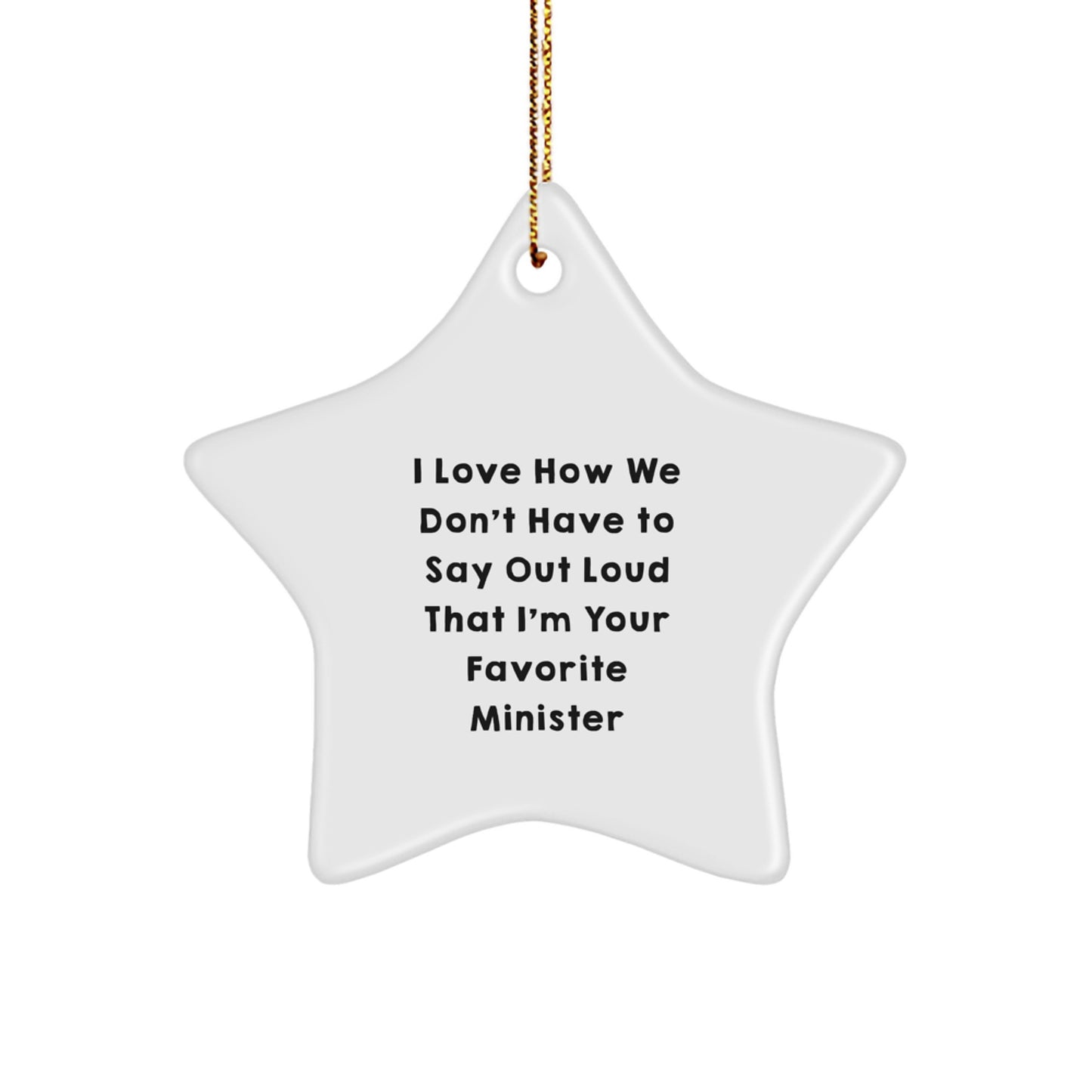 Funny Minister Star Ornament Gifts from Family - Unique Christmas Star Ornament for Minister, 'I Love How We Don't Have To Say Out Loud That I'm Your Favorite Minister' Quote - Star Shaped - Image 1