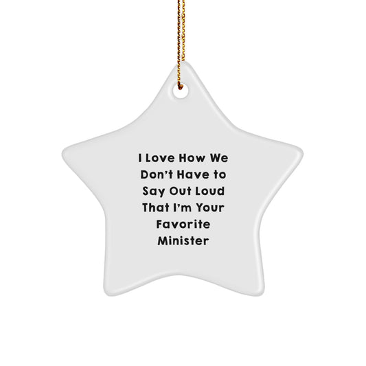 Funny Minister Star Ornament Gifts from Family - Unique Christmas Star Ornament for Minister, 'I Love How We Don't Have To Say Out Loud That I'm Your Favorite Minister' Quote - Star Shaped - Image 1