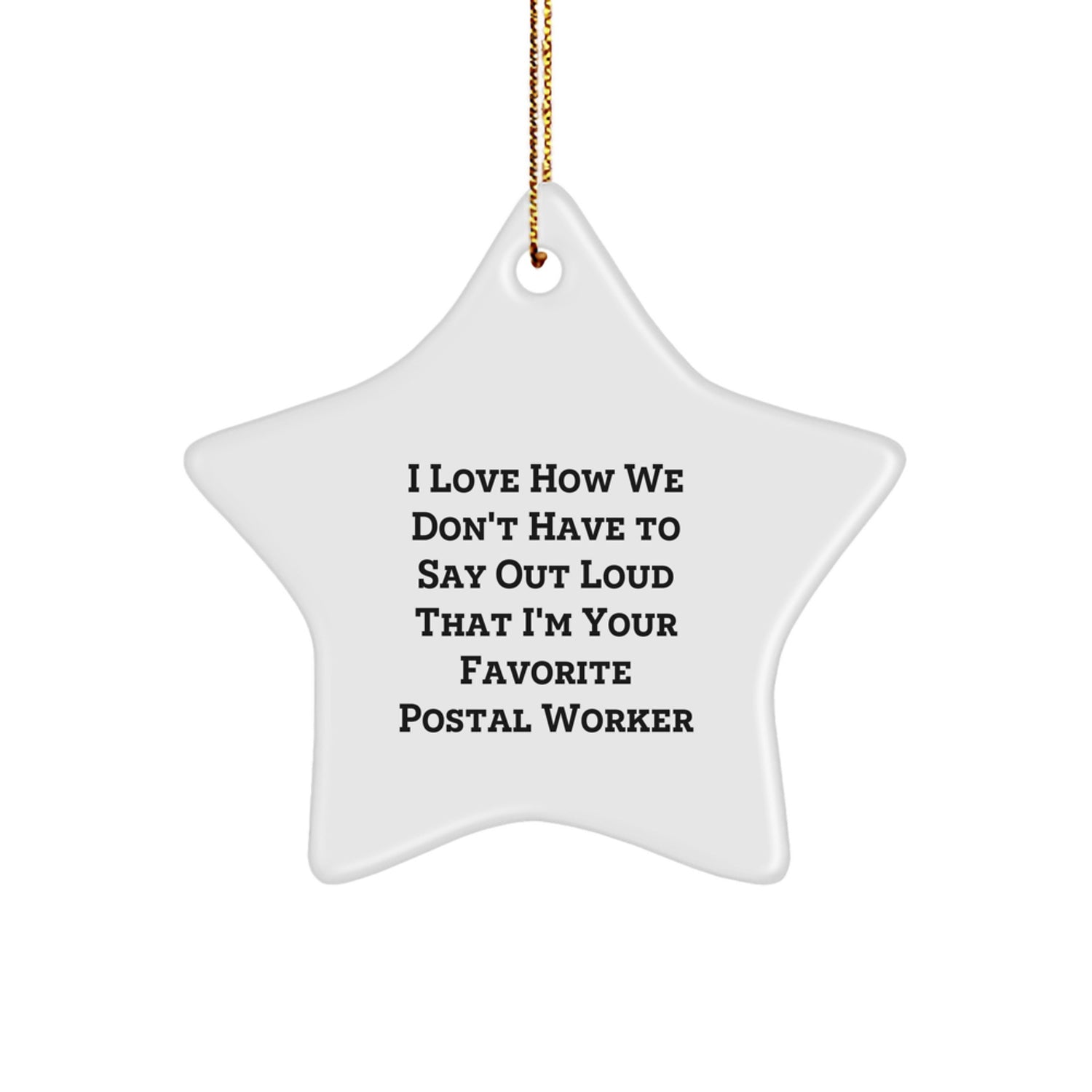 Funny Postal Worker Gifts: 'I Love How We Don't Have To Say Out Loud That I'm Your Favorite' Star Ornament for Christmas, Gifts from Family, Friends, Coworkers, or Men - Image 1
