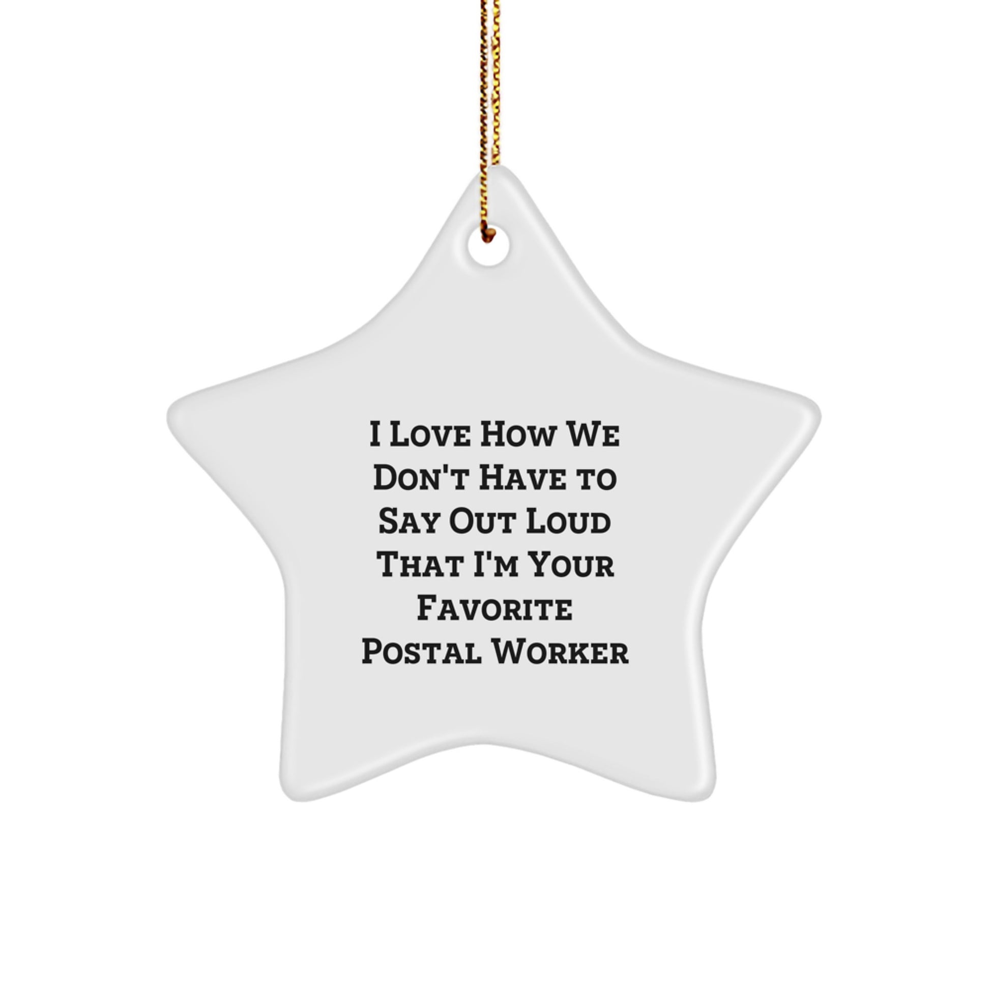 Funny Postal Worker Gifts: 'I Love How We Don't Have To Say Out Loud That I'm Your Favorite' Star Ornament for Christmas, Gifts from Family, Friends, Coworkers, or Men - Image 1