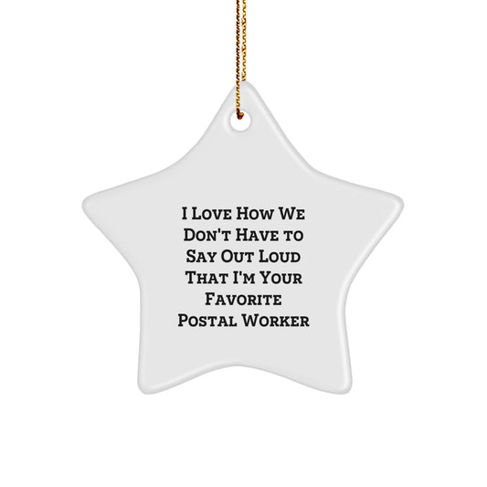 Funny Postal Worker Gifts: 'I Love How We Don't Have To Say Out Loud That I'm Your Favorite' Star Ornament for Christmas, Gifts from Family, Friends, Coworkers, or Men - Image 1