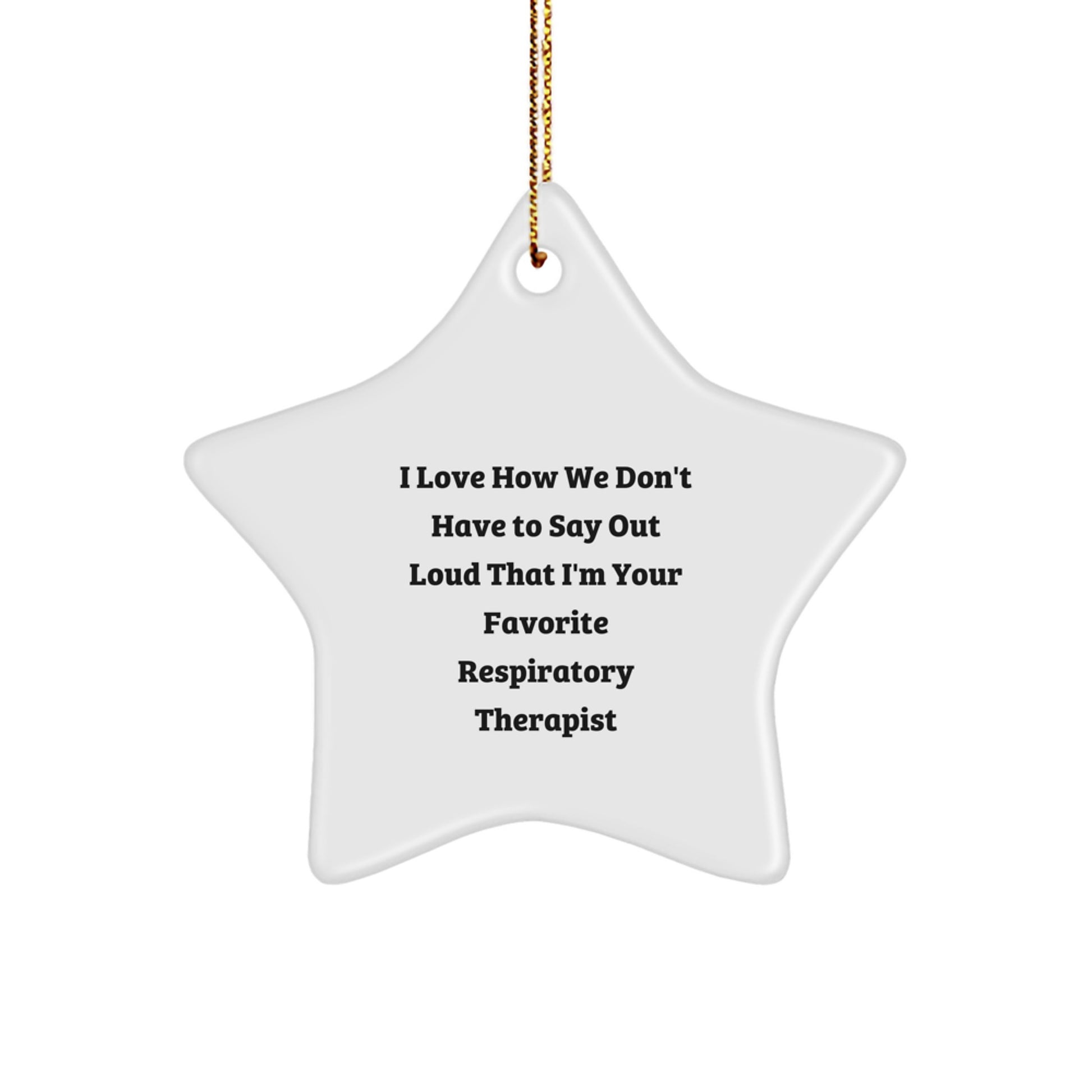 Funny Respiratory Therapist Gifts from - 'I Love How We Don't Have To Say Out Loud That I'm Your Favorite' Star Ornament for Christmas - Image 1