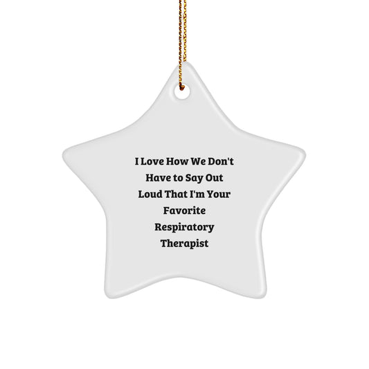 Funny Respiratory Therapist Gifts from - 'I Love How We Don't Have To Say Out Loud That I'm Your Favorite' Star Ornament for Christmas - Image 1