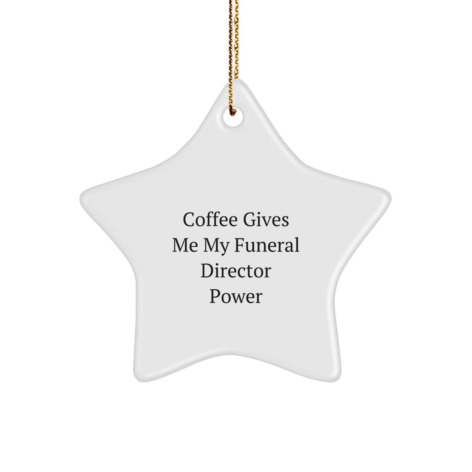 Funny Funeral Director Gifts from Men - 'Coffee Gives Me My Funeral Director Power' Star Ornament for Christmas - Image 1