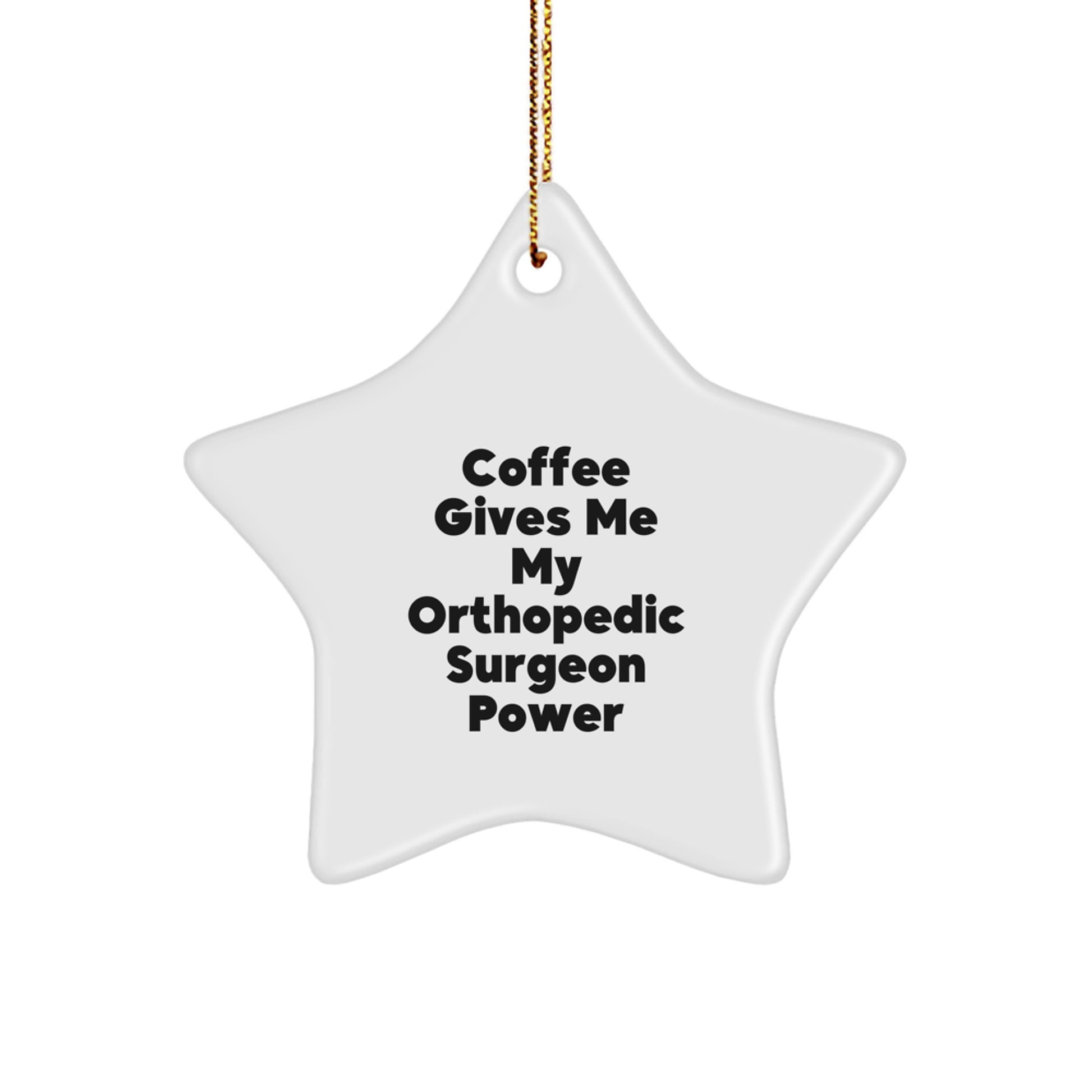  Funny Orthopedic Surgeon Gifts from Men - Christmas Unique Gifts for Orthopedic Surgeon, Star Ornament, Coffee Gives My Power - Image 1