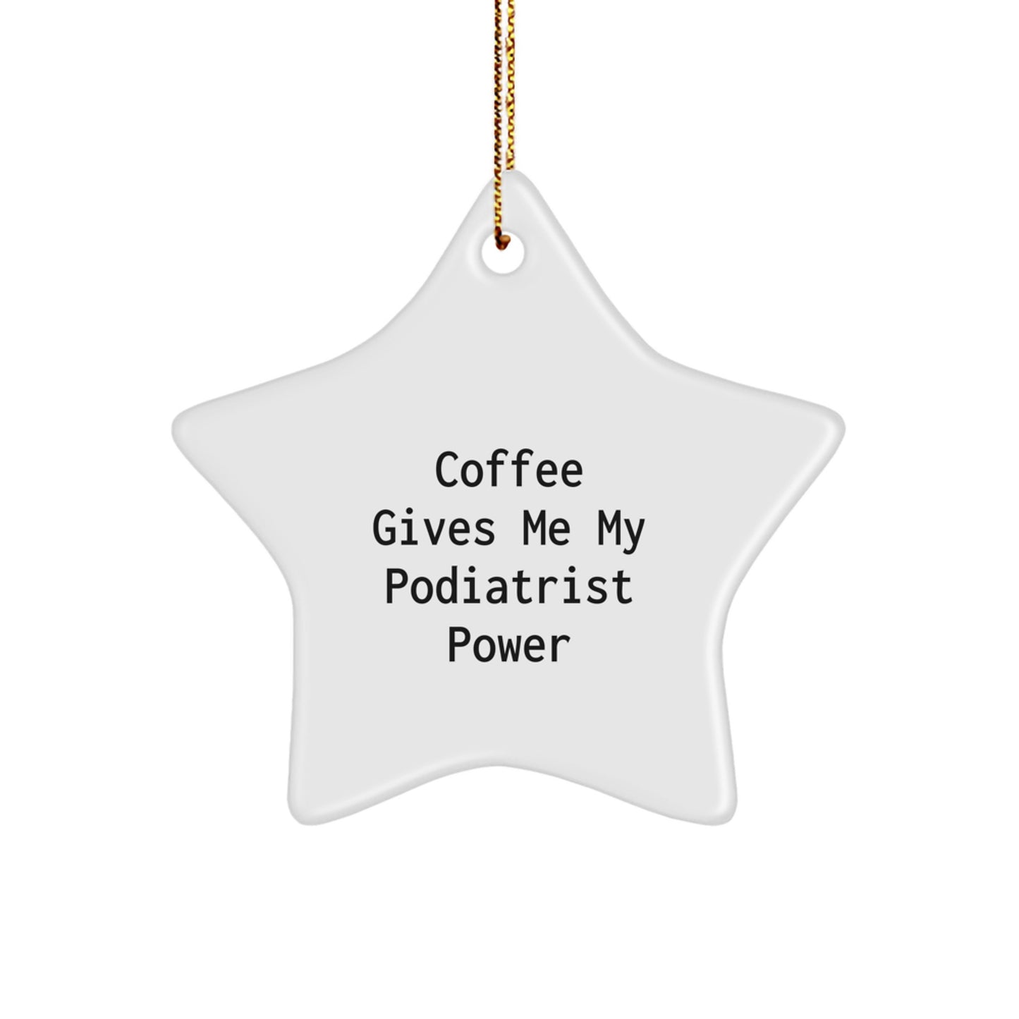 Funny Podiatrist Gifts from Friends, Gifts for Podiatrist, Christmas Unique Star Ornament - 'Coffee Gives Me My Podiatrist Power' - Image 1