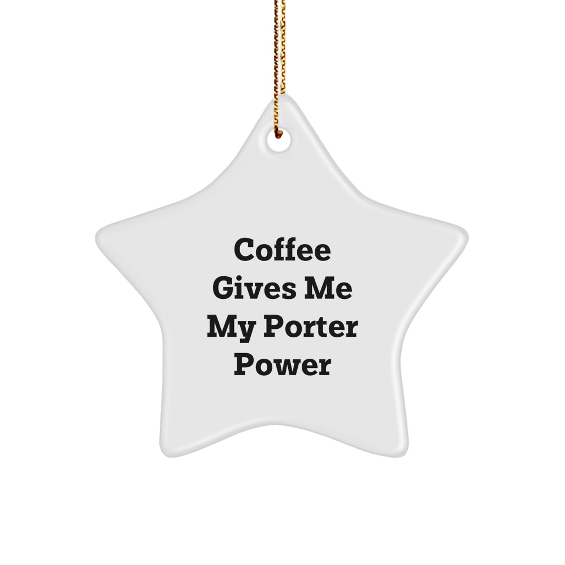 Funny Porter Gifts from Friends - Coffee Gives Me My Porter Power Star Ornament, Unique Christmas Unique Gifts for Him, Porter Lover Star Decoration - Image 1