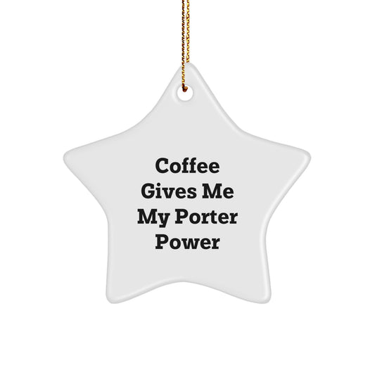 Funny Porter Gifts from Friends - Coffee Gives Me My Porter Power Star Ornament, Unique Christmas Unique Gifts for Him, Porter Lover Star Decoration - Image 1