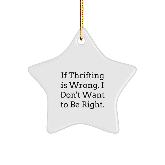Thrifting Fun Gifts from Friends for Thrifting Lovers, If Thrifting Is Wrong. I Don't Want To Be Right. Star Ornament, White, Christmas Unique Gifts - Image 1