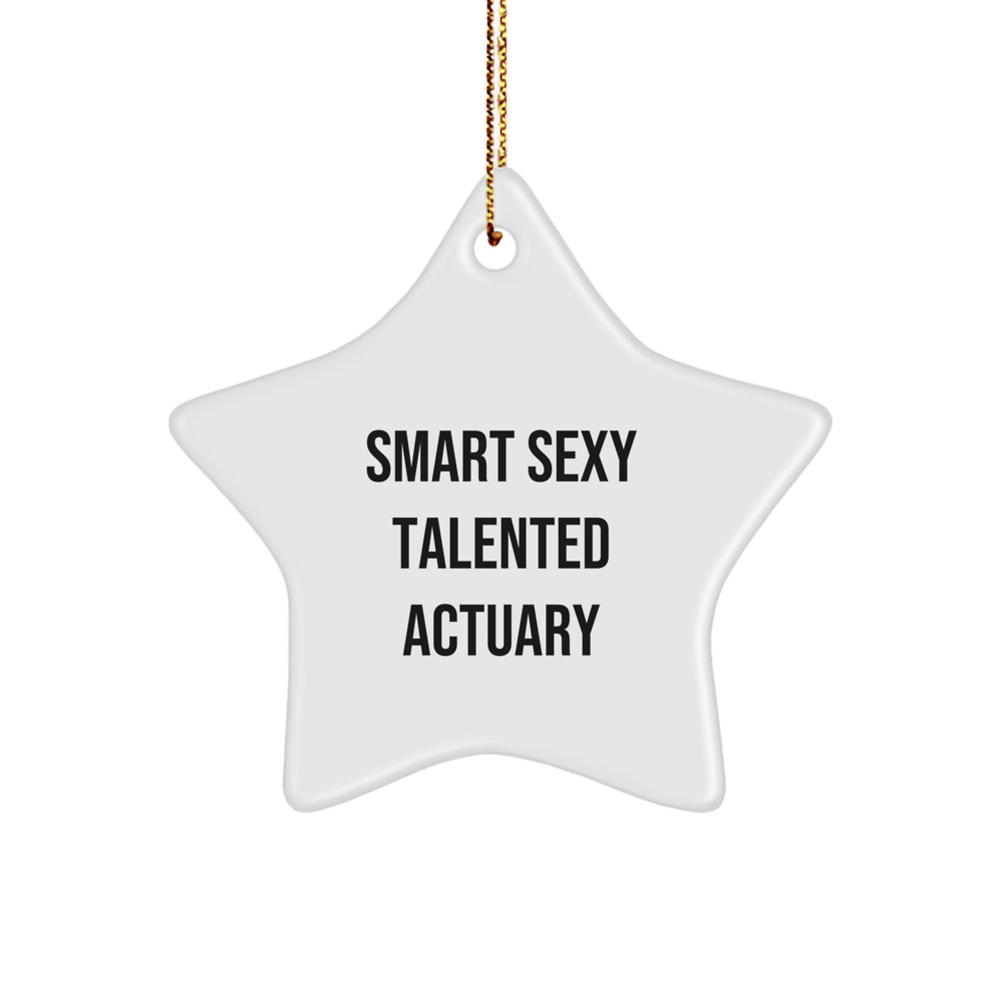 Funny Quote Actuary Gifts, Smart Sexy Talented Actuary Christmas Star Ornament, Gifts from Family for Actuary - Image 1