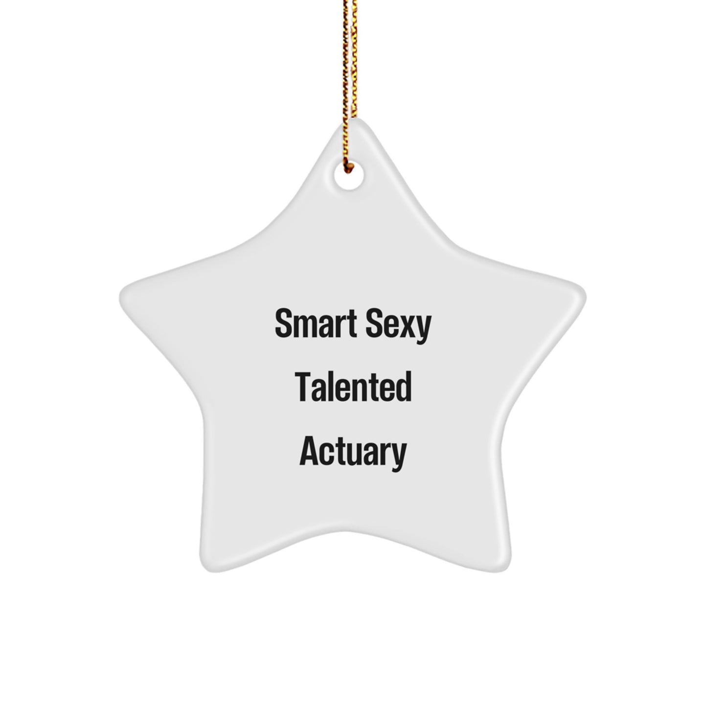 Funny Gift for Actuary - Smart Sexy Talented Quotes Star Ornament for Christmas Unique Gifts from Friends, Family, Coworkers - Image 1