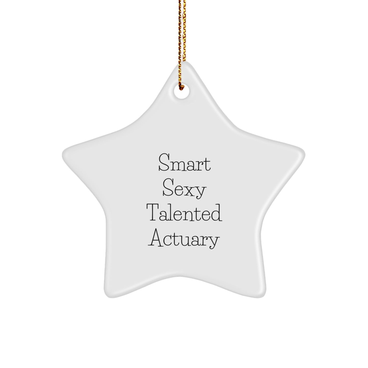 Smart Sexy Talented Actuary Gifts for Men, Funny Actuary Star Ornament, Cute Christmas Unique Gifts from Friends to Family Members - Image 1