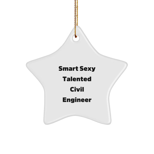 Gifts from Friends and Family for the Smart Sexy Talented Civil Engineer - Christmas Star Ornament, Funny Quote, Durable MDF Material, 3.25" Tall, 1/8" Thick - Image 1