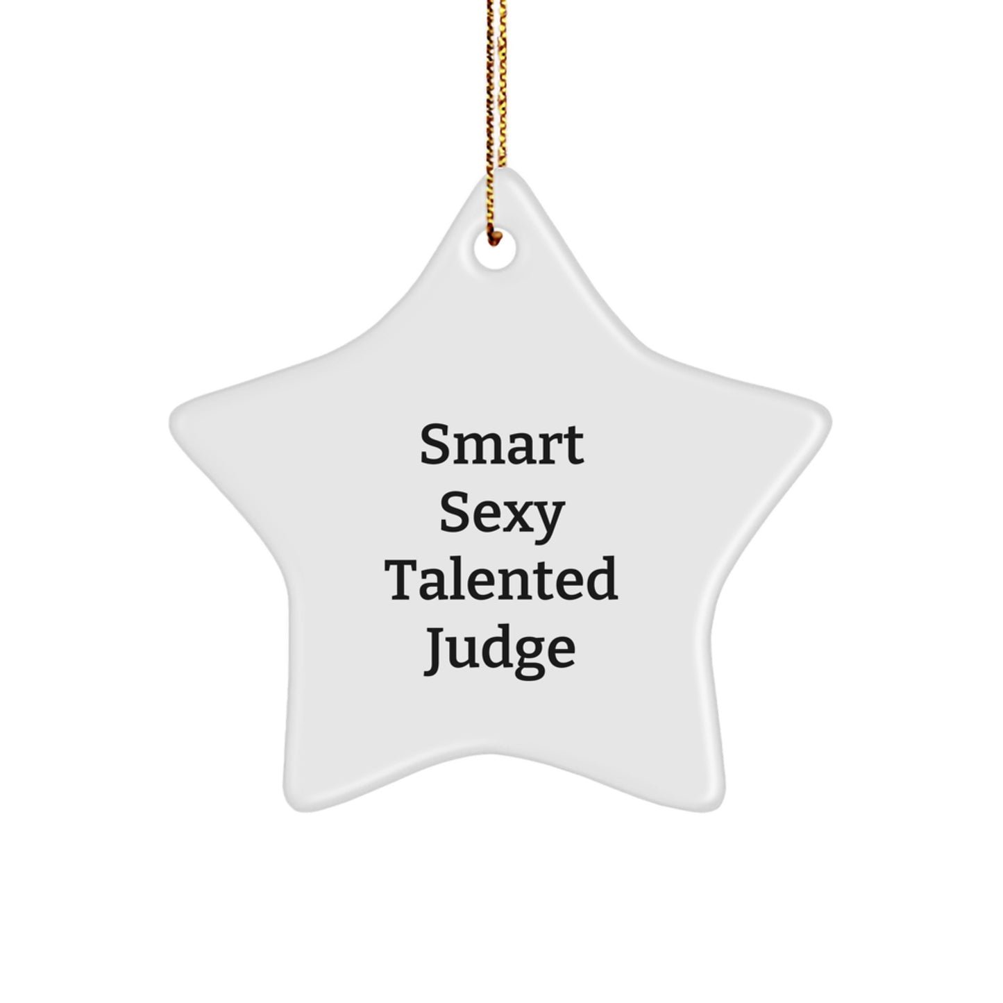 Funny Judge Gifts - Smart Sexy Talented Star Ornament for Christmas, 'Smart Sexy Talented Judge' Quote, Gifts from Friends for Judge, Unique Christmas Unique Gifts - Image 1