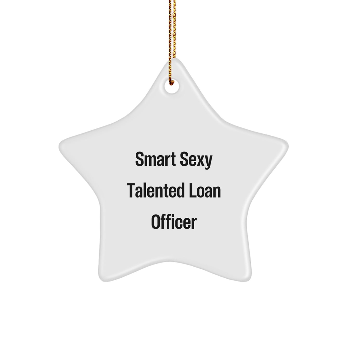 Smart Sexy Talented Loan Officer Christmas Unique Gift for Loan Officer Friends - White Star Ornament Gifts from Men - Image 1
