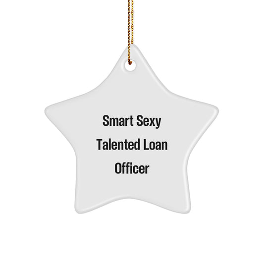 Smart Sexy Talented Loan Officer Christmas Unique Gift for Loan Officer Friends - White Star Ornament Gifts from Men - Image 1