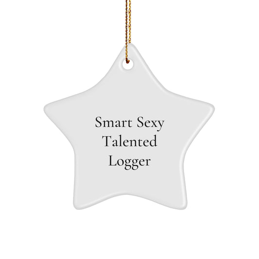 Funny Logger Star Ornament, 'Smart Sexy Talented Logger' Quote, White Star Shaped, Gifts from Friends to Logger, Perfect Christmas Decorations - Image 1