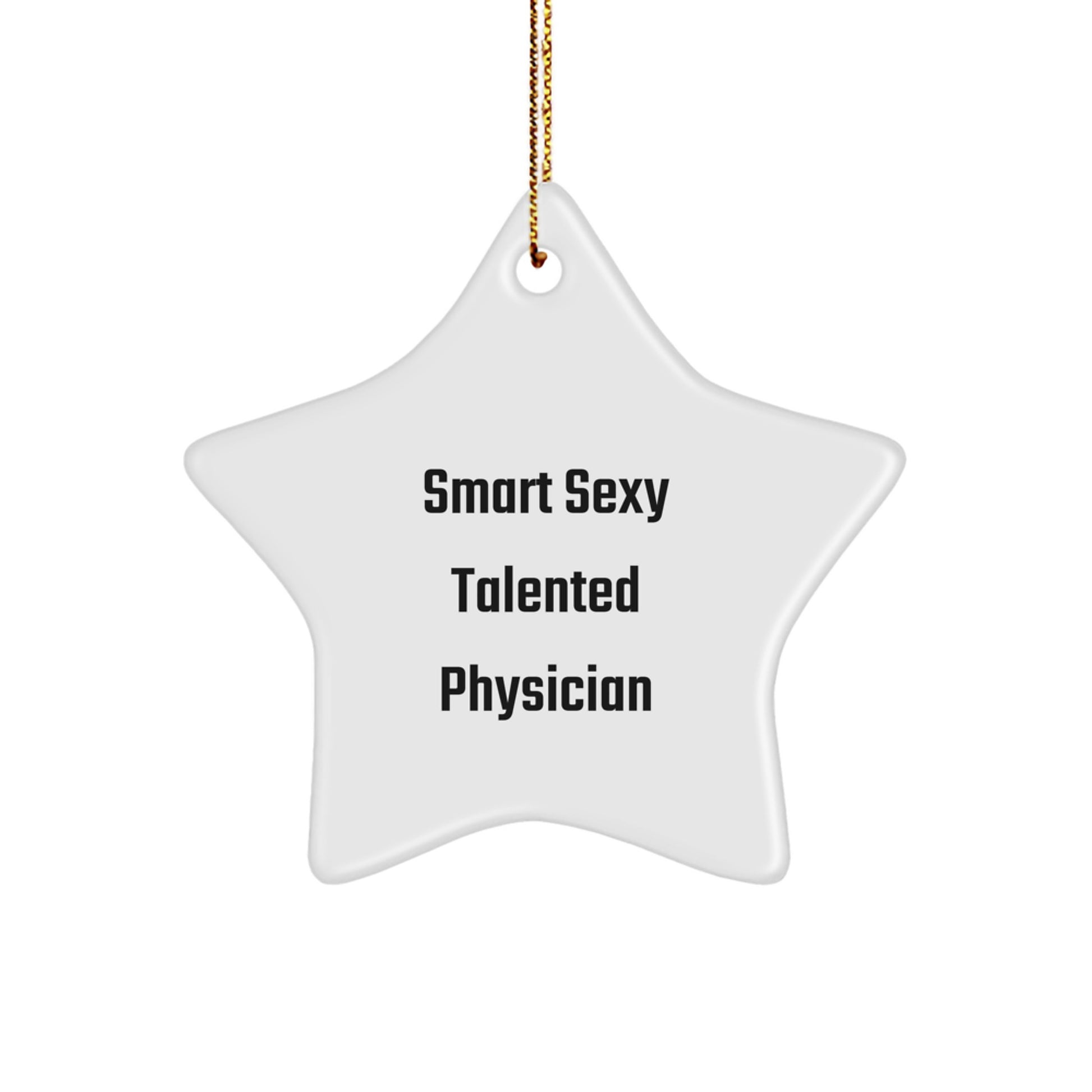 Smart Sexy Talented Physician Christmas Unique Gifts from Friends and Family - Fun Physician Star Ornament - White Star Shaped Decorative Figure - Image 1