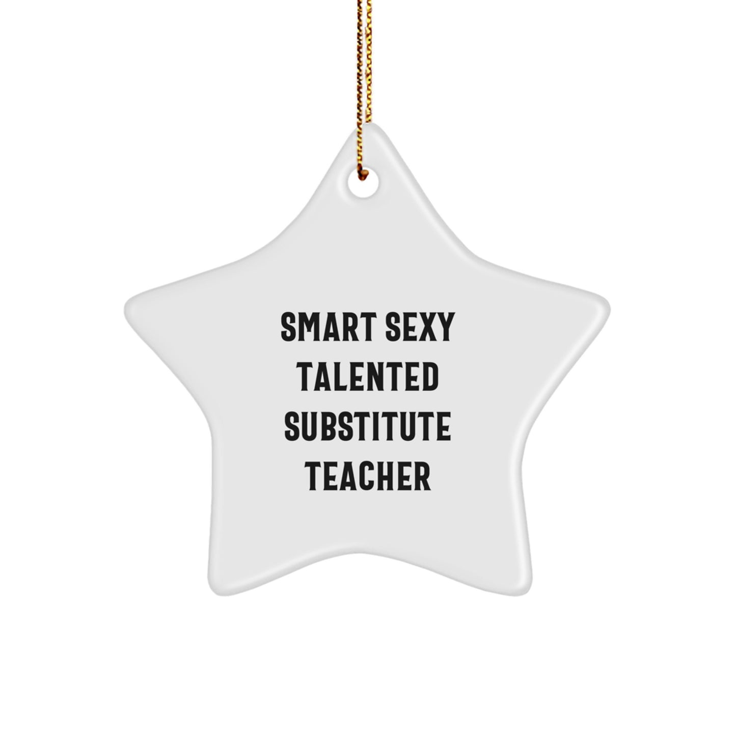 Smart Sexy Talented Substitute Teacher Christmas Unique Gifts from Friends, Star Ornament, Gifts for Substitute Teacher, Funny Quote - Image 1
