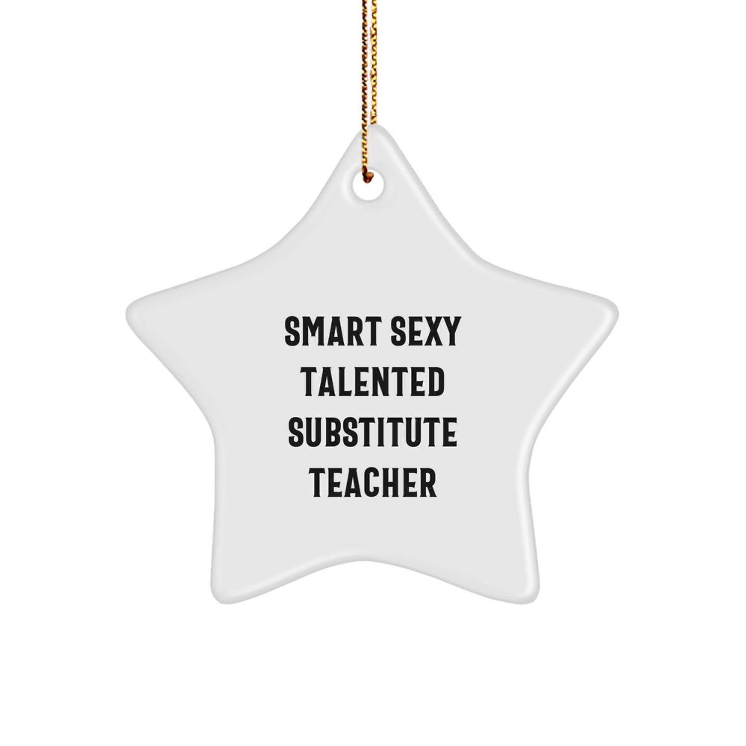 Smart Sexy Talented Substitute Teacher Christmas Unique Gifts from Friends, Star Ornament, Gifts for Substitute Teacher, Funny Quote - Image 1