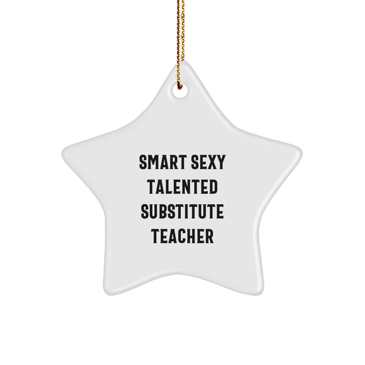 Smart Sexy Talented Substitute Teacher Christmas Unique Gifts from Friends, Star Ornament, Gifts for Substitute Teacher, Funny Quote - Image 1