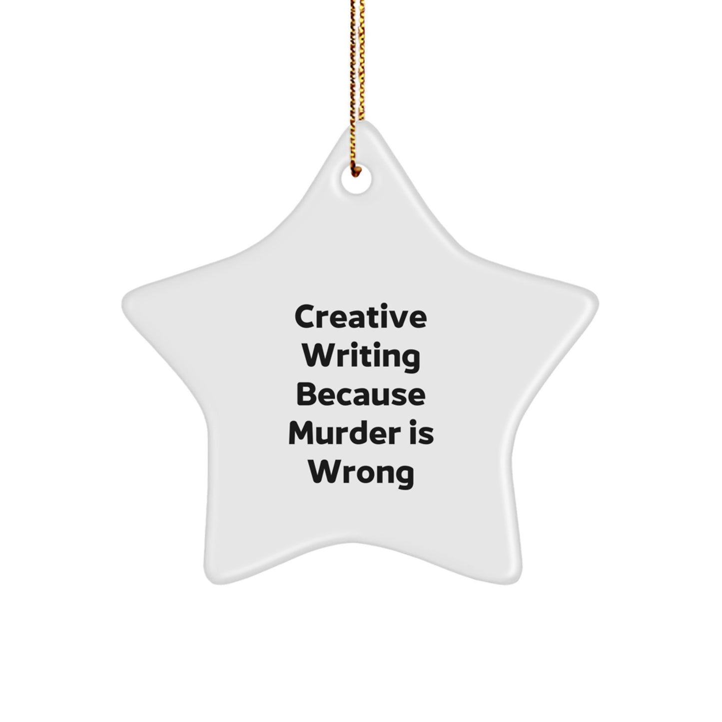 Funny Star Ornament for Creative Writing, Gifts from Friends, Christmas Unique Gifts for Creative Writers, 'Creative Writing Because Murder Is Wrong' Quote - Image 1