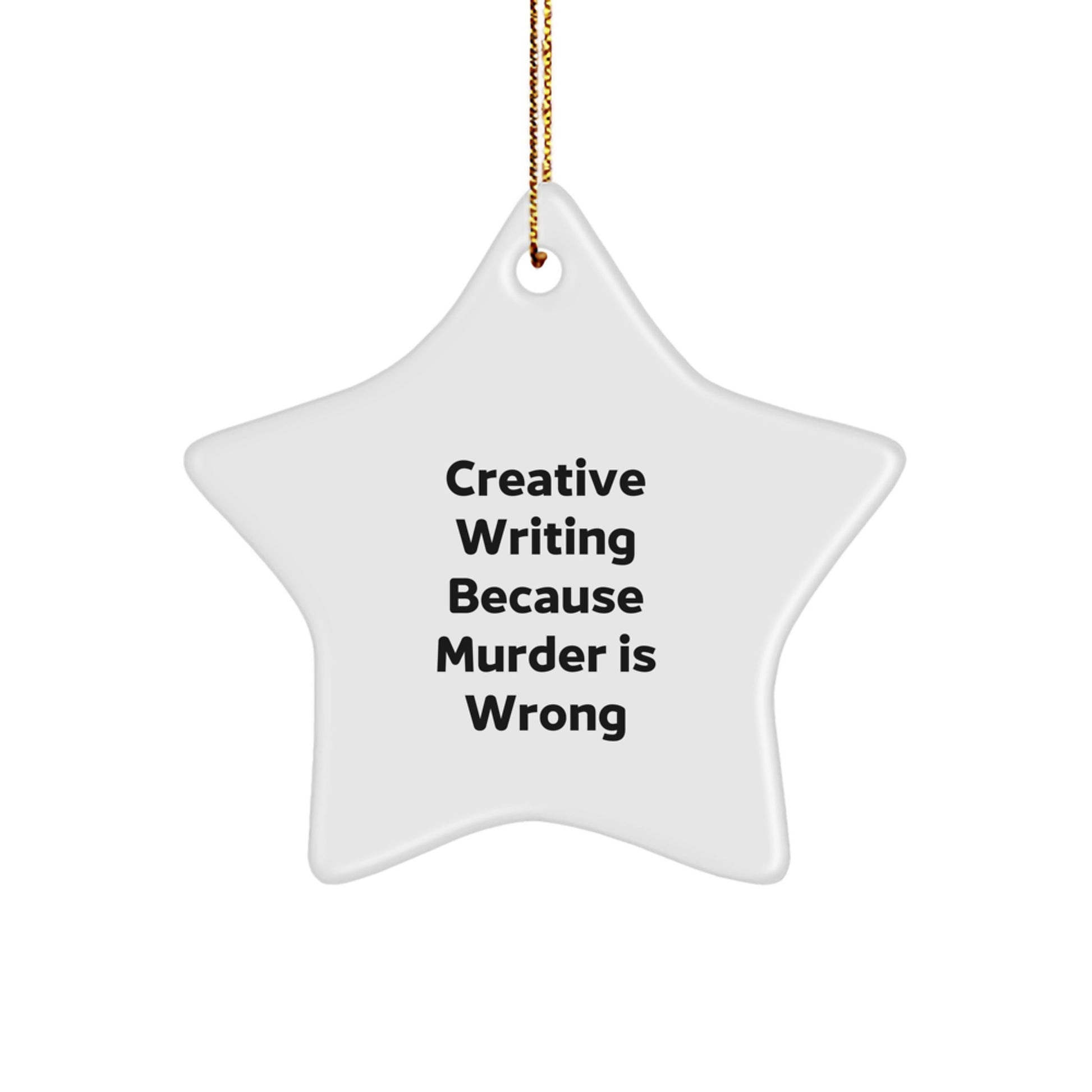 Funny Star Ornament for Creative Writing, Gifts from Friends, Christmas Unique Gifts for Creative Writers, 'Creative Writing Because Murder Is Wrong' Quote - Image 1