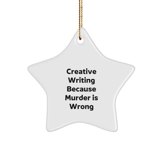 Funny Star Ornament for Creative Writing, Gifts from Friends, Christmas Unique Gifts for Creative Writers, 'Creative Writing Because Murder Is Wrong' Quote - Image 1