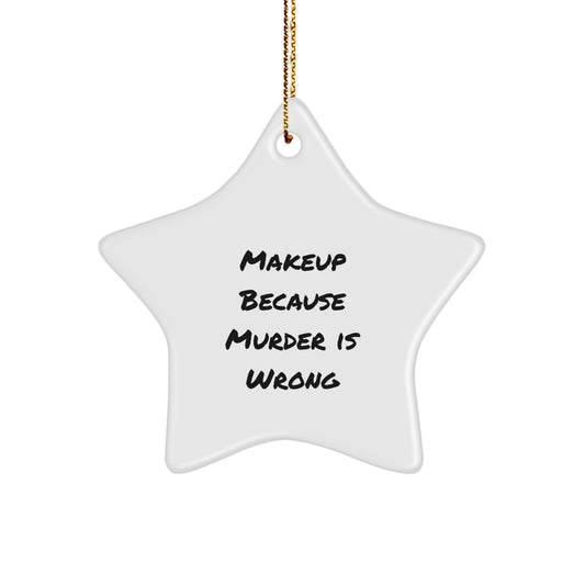 Makeup Enthusiasts Gifts from Family for Friends with Funny Star Ornament, Makeup Because Murder Is Wrong, Christmas Unique Present - Image 1
