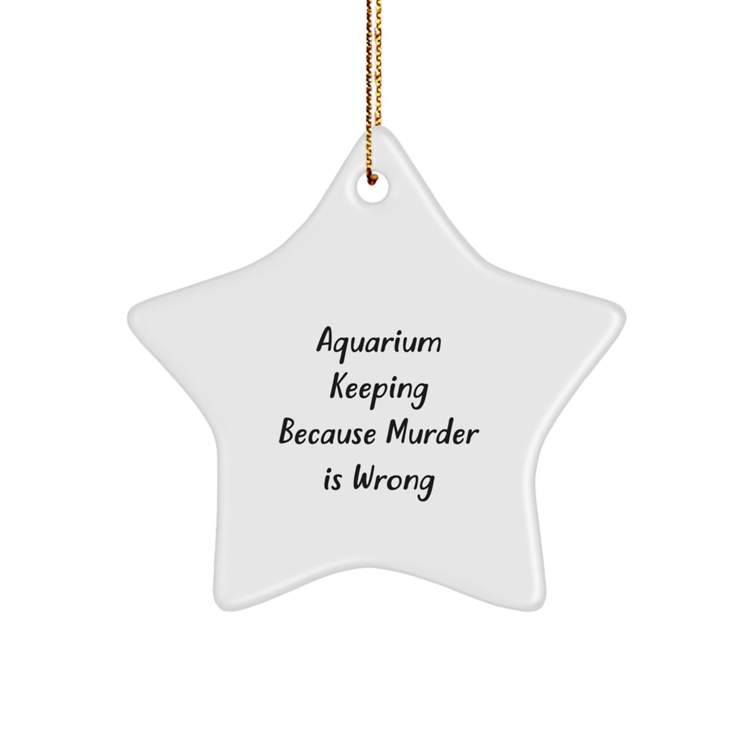 Funny Aquarium Keeping Star Ornament Gifts from Friends for Men and Women During Christmas Unique Decorations Because Murder Is Wrong - Image 1