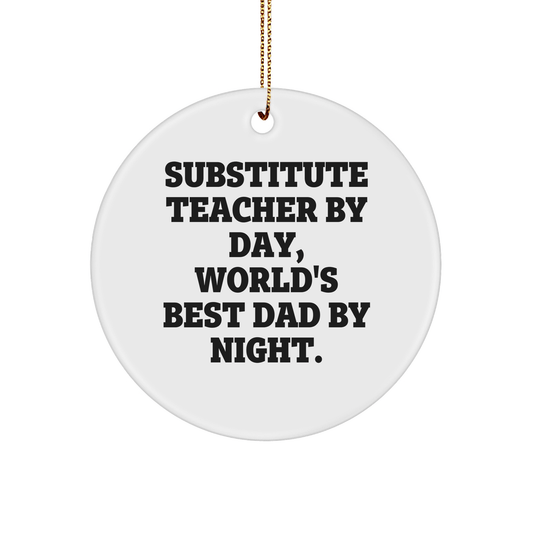 Substitute Teacher Gifts by Day, World's Best Dad Ornaments by Night - Funny Circle Ornament for Men, Friends, and Family, Christmas Unique Gifts from Husband, Sweetheart, or Coworkers - Victory Thru Vision