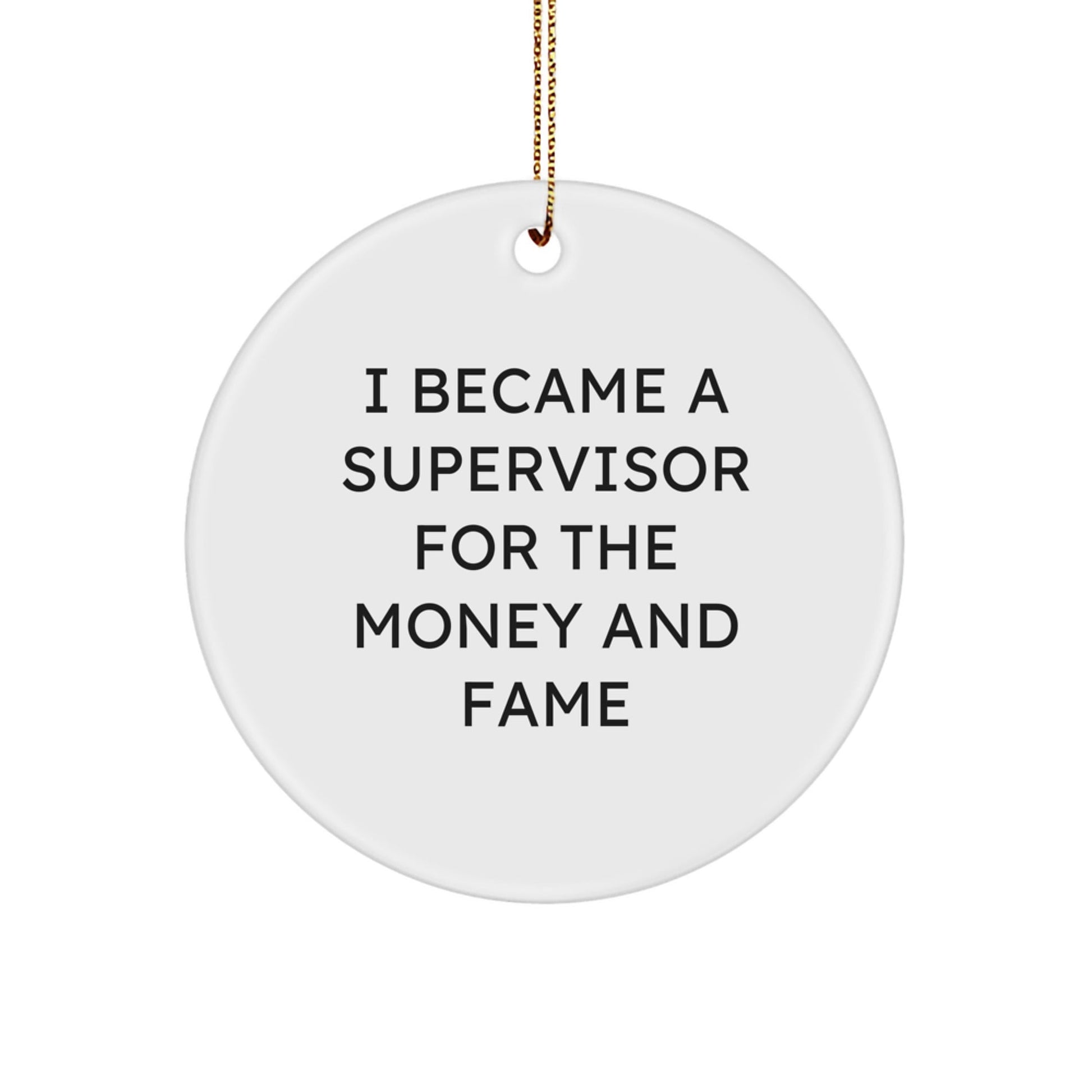 Supervisor Gifts for Men - 'I Became A Supervisor For The Money And Fame' Circle Ornament, Gifts from Friends for Christmas - Victory Thru Vision