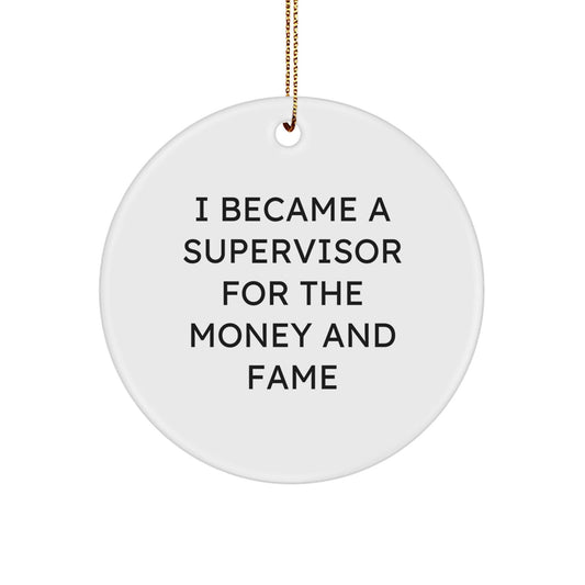 Supervisor Gifts for Men - 'I Became A Supervisor For The Money And Fame' Circle Ornament, Gifts from Friends for Christmas - Victory Thru Vision