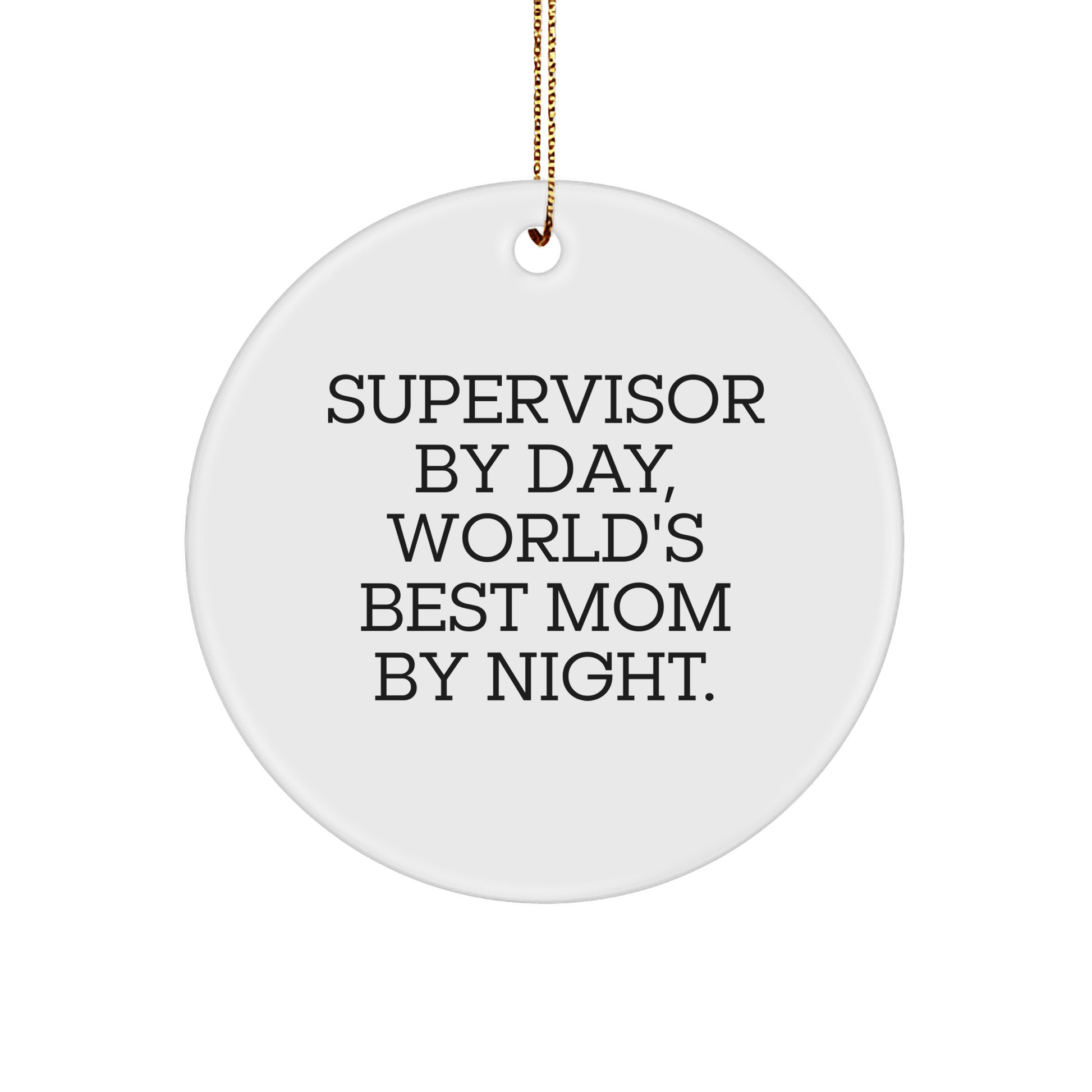 Supervisor Gifts from Friends, Supervisor By Day, World's Best Mom By Night, Circle Ornament, Funny Christmas Unique Gifts for Supervisor - Victory Thru Vision 