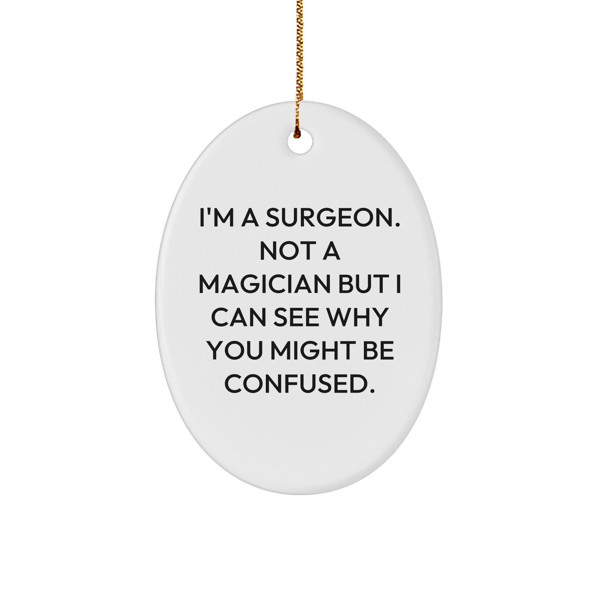 Surgeon Gifts from Friends - Oval Ornament with Funny Quote - 'I'm A Surgeon' Christmas Unique Gifts for Men, Women, Family, Coworkers - Victory Thru Vision