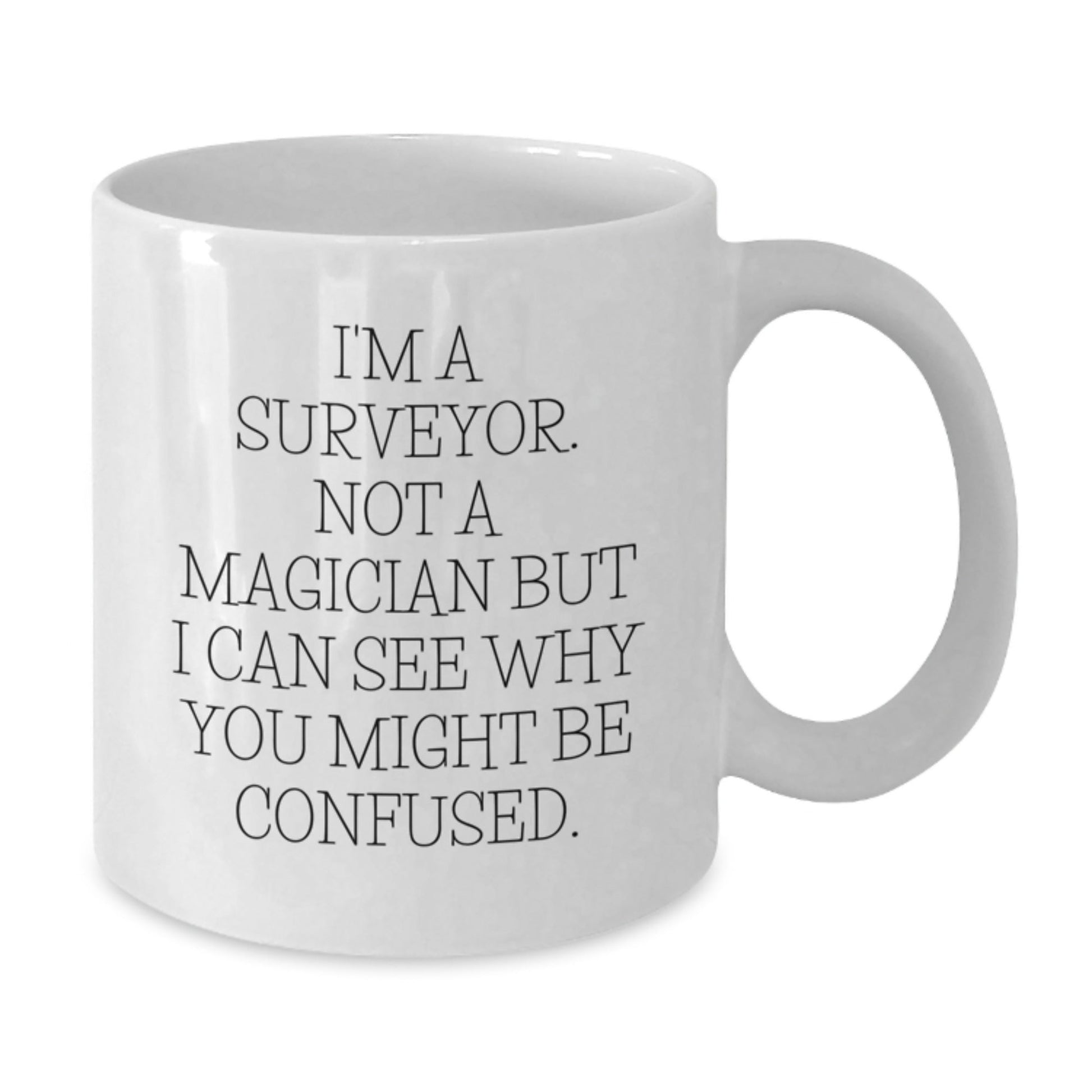 Surveyor Humor Funny Birthday Unique Gift for Surveyor Friends from Family - White Coffee Mug, 11oz or 15oz - Victory Thru Vision