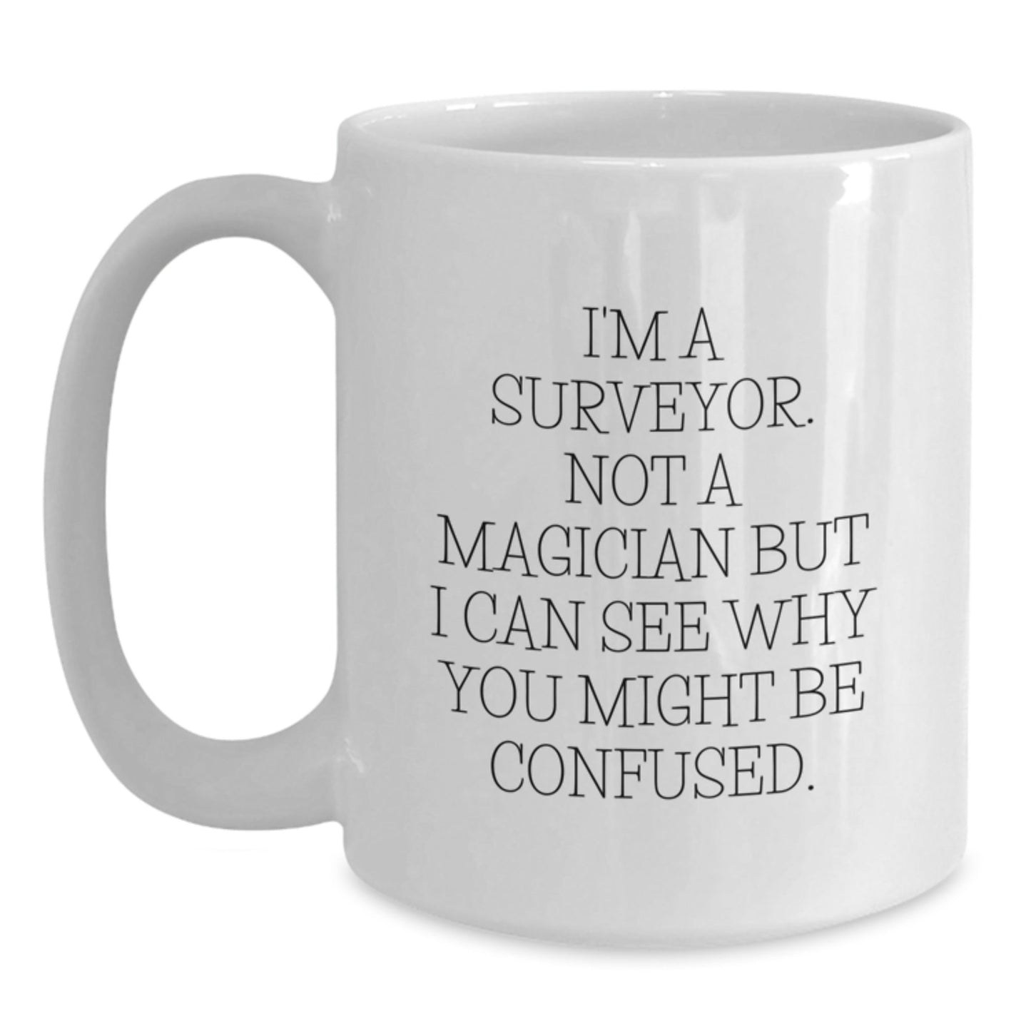 Surveyor Humor Funny Birthday Unique Gift for Surveyor Friends from Family - White Coffee Mug, 11oz or 15oz - Victory Thru Vision