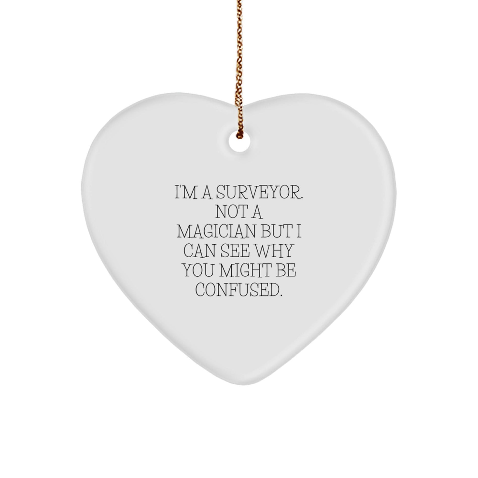 Surveyor's Delight, Funny Quote Gifts for Men, Heart Ornament from Friends, Christmas Unique Gifts - Victory Thru Vision