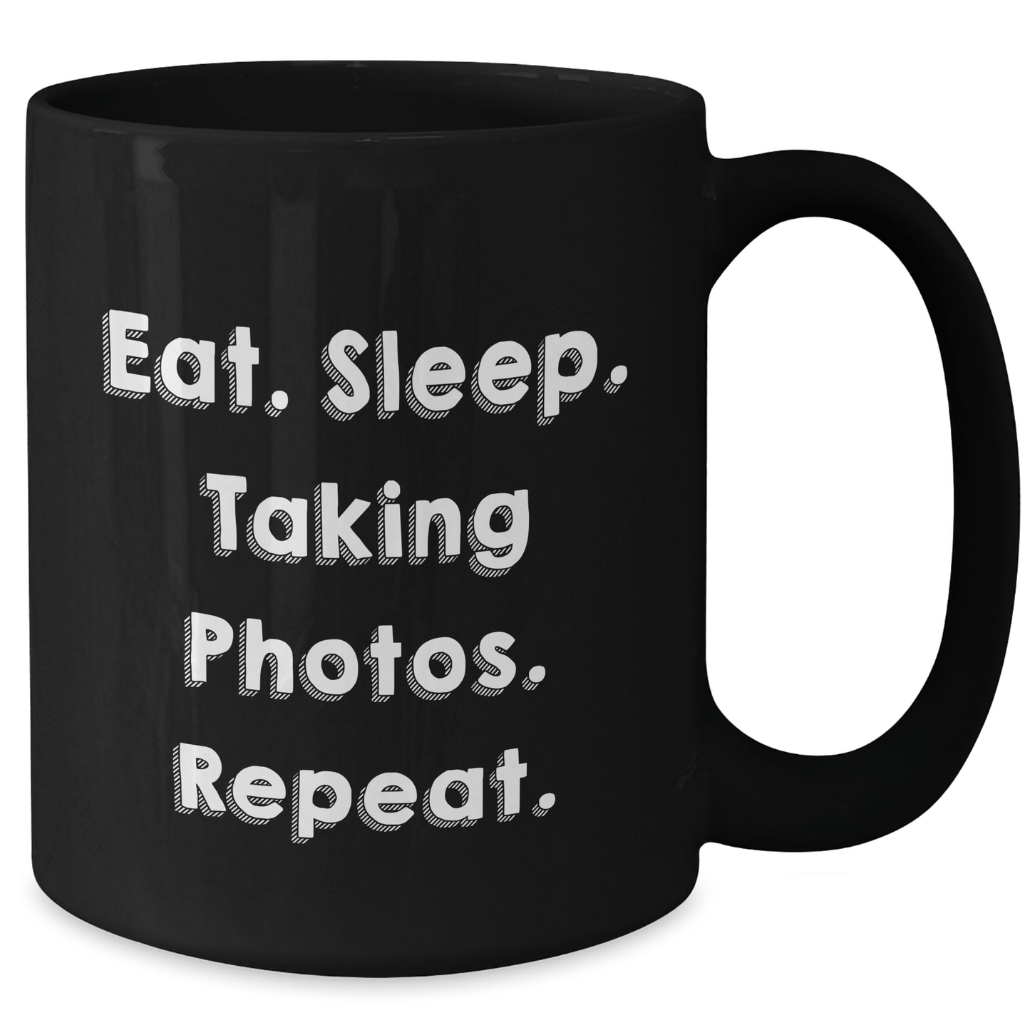Taking Photos Enthusiasts Gifts from Friends - Eat. Sleep. Taking Photos. Repeat. Black Coffee Mug for Father's Day - Victory Thru Vision 