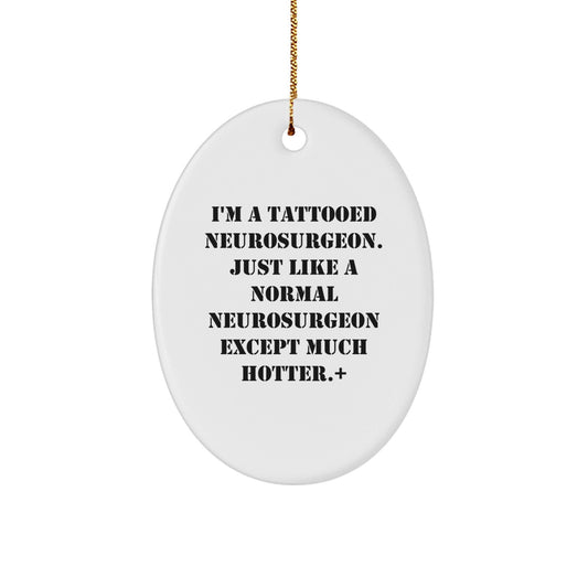 Tattooed Neurosurgeon Oval Ornament, Funny Gift for Men or Women, White, 3.25'' Tall, 'I'm A Tattooed Neurosurgeon' Quote, Christmas Unique Gifts from Friends or Family - Victory Thru Vision