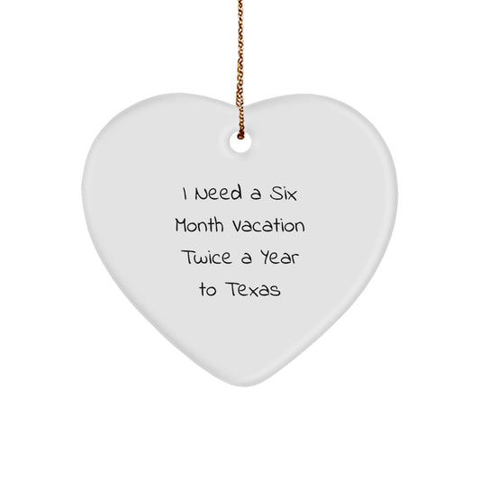Texas Heart Ornament Gifts for Men 'I Need A Six Month Vacation Twice A Year To Texas' Funny Quote Christmas - Victory Thru Vision
