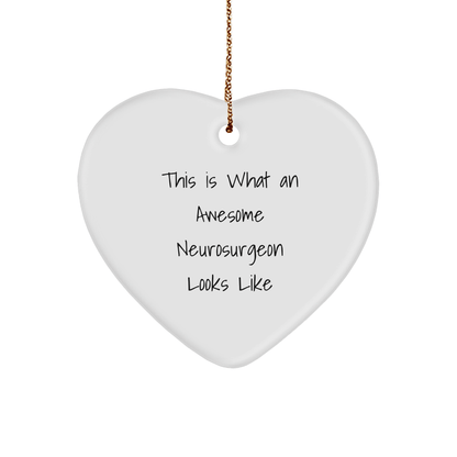 This Is What An Awesome Neurosurgeon Looks Like, Heart Ornament Gift for Neurosurgeon, Funny Christmas Unique Gift from Friends and Family, Gifts from Men to Neurosurgeon - Victory Thru Vision 