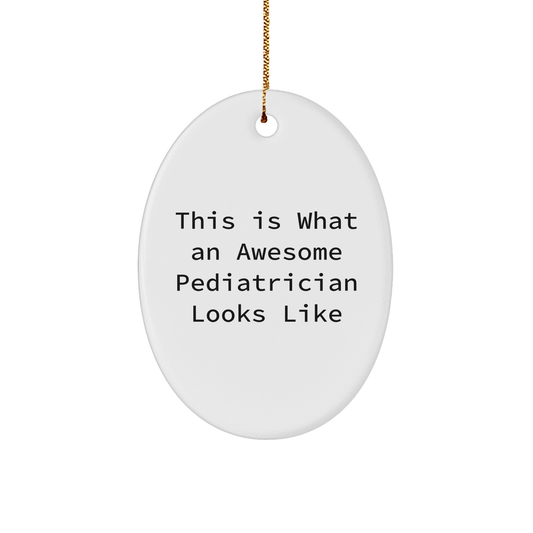 This Is What An Awesome Pediatrician Looks Like Gifts from Family Friends or Coworkers for Christmas Unique Oval Ornament - Victory Thru Vision