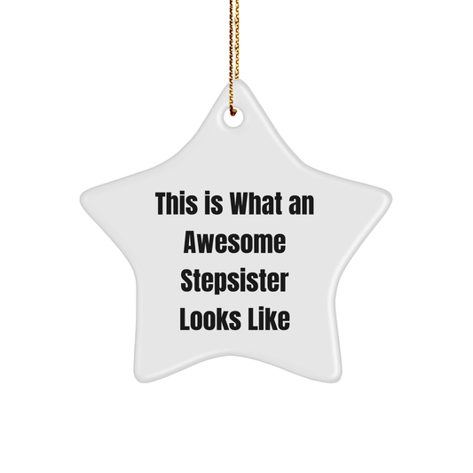 This Is What An Awesome Stepsister Looks Like, Funny Stepsister Gifts for Women, Star Ornament, Christmas Decorations from Family, Unique Stepsister Present - Victory Thru Vision 