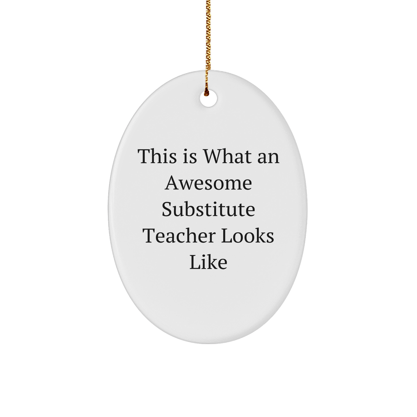 This Is What An Awesome Substitute Teacher Looks Like Gifts for Substitute Teachers Oval Ornament, Gift from Friends and Family for Christmas - Victory Thru Vision
